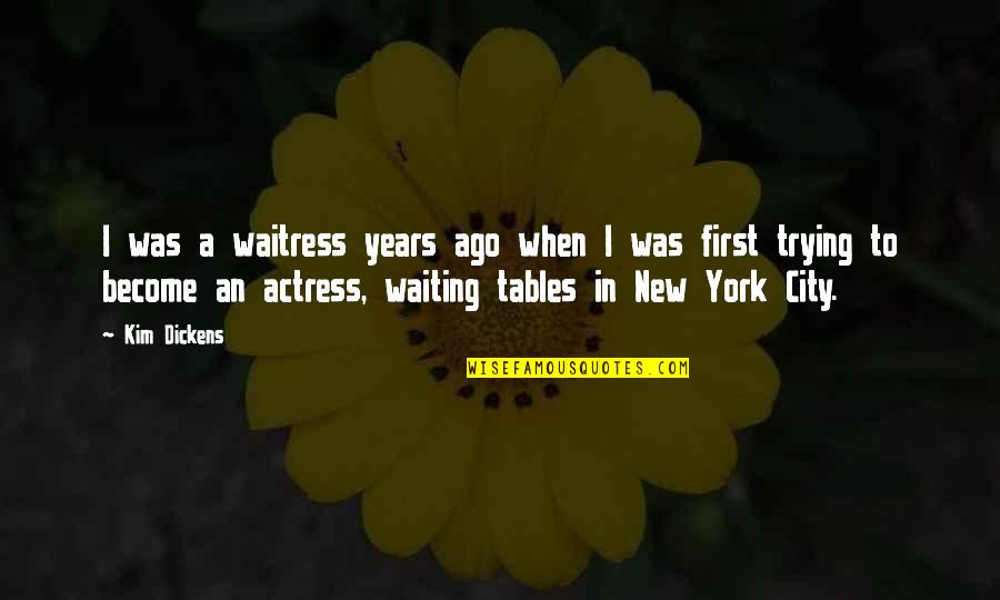 Aufruf Candy Quotes By Kim Dickens: I was a waitress years ago when I