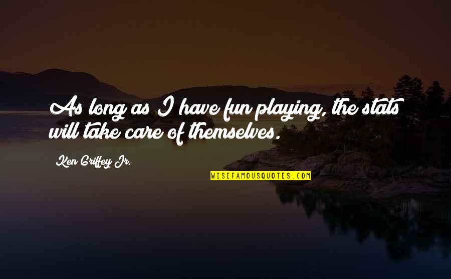 Aufstand Der Quotes By Ken Griffey Jr.: As long as I have fun playing, the Aufstand Der Quotes By Ken Griffey Jr.: As long as I have fun playing, the