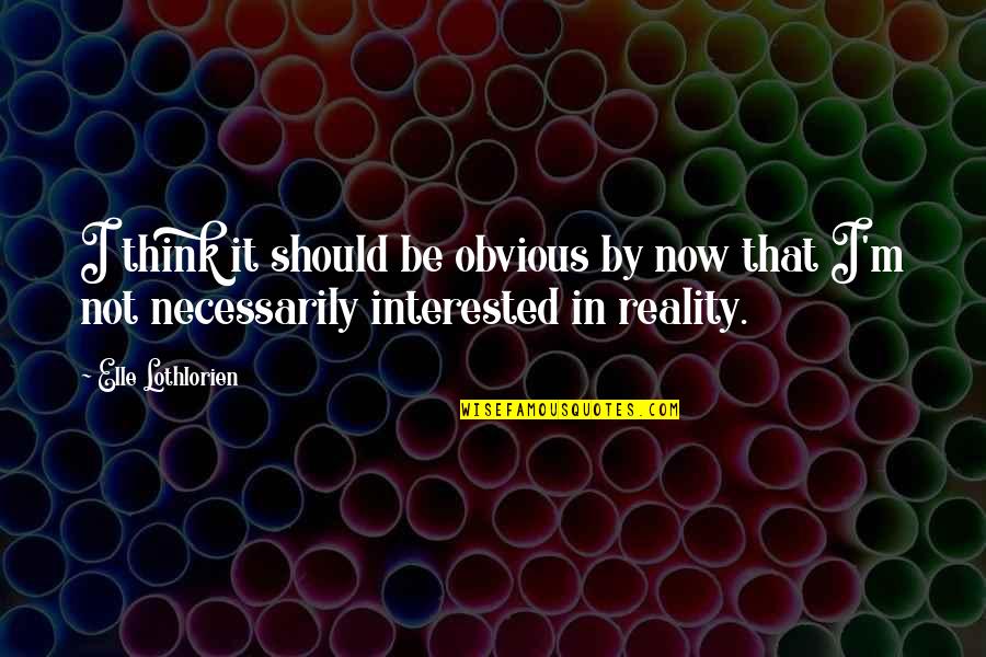 Aufstieg English Quotes By Elle Lothlorien: I think it should be obvious by now Aufstieg English Quotes By Elle Lothlorien: I think it should be obvious by now