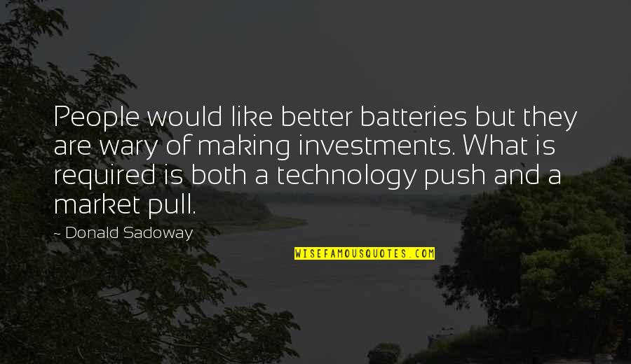 Aufstieg Und Quotes By Donald Sadoway: People would like better batteries but they are