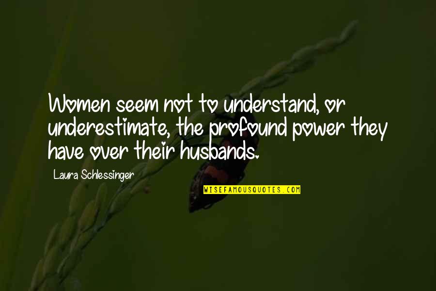 Aufstieg Und Quotes By Laura Schlessinger: Women seem not to understand, or underestimate, the