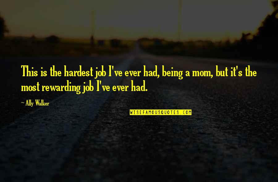 Auftritt Der Quotes By Ally Walker: This is the hardest job I've ever had,
