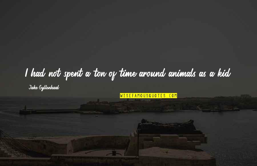 Auftritt Der Quotes By Jake Gyllenhaal: I had not spent a ton of time