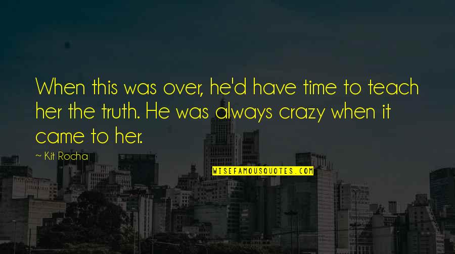 Auftritt Der Quotes By Kit Rocha: When this was over, he'd have time to