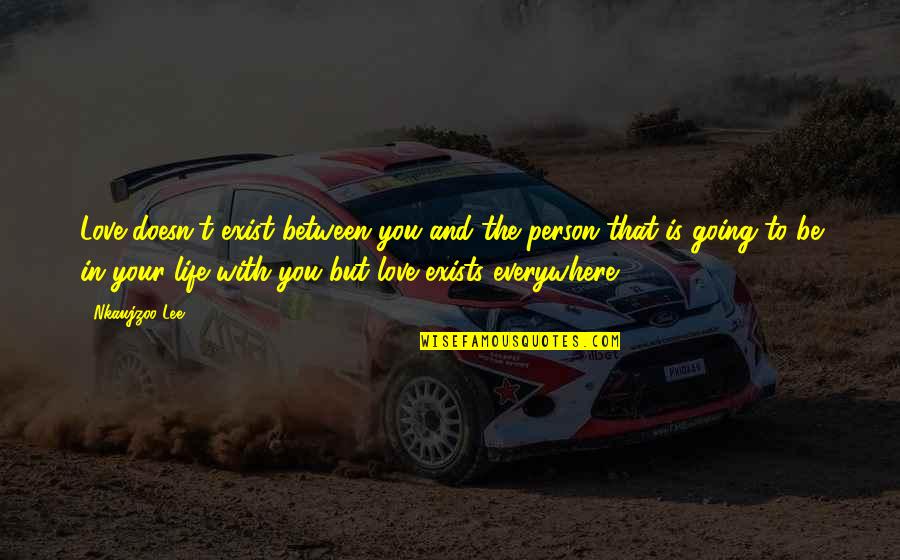 Auftritt Der Quotes By Nkaujzoo Lee: Love doesn't exist between you and the person