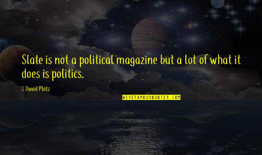 Aufwachen Quotes By David Plotz: Slate is not a political magazine but a