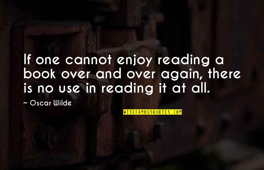 Aufwader Quotes By Oscar Wilde: If one cannot enjoy reading a book over
