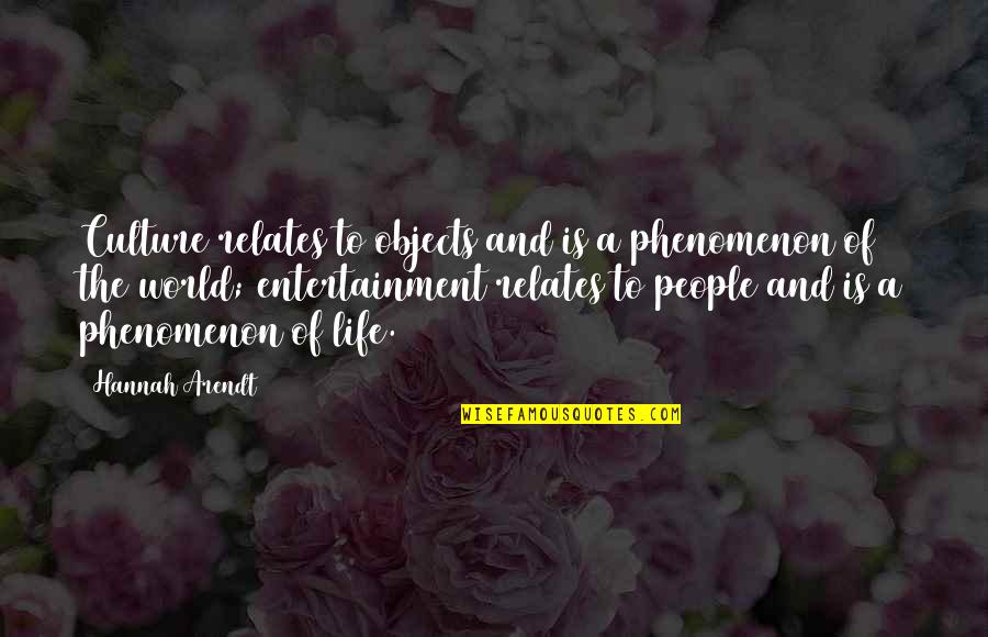 Aufzuleiden Quotes By Hannah Arendt: Culture relates to objects and is a phenomenon