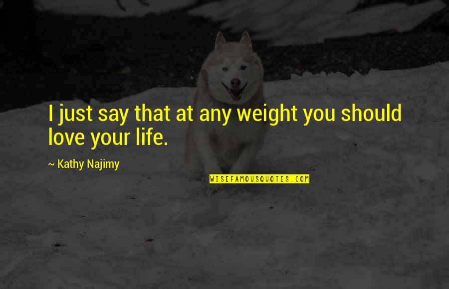 Aug Short Positive Quotes By Kathy Najimy: I just say that at any weight you Aug Short Positive Quotes By Kathy Najimy: I just say that at any weight you