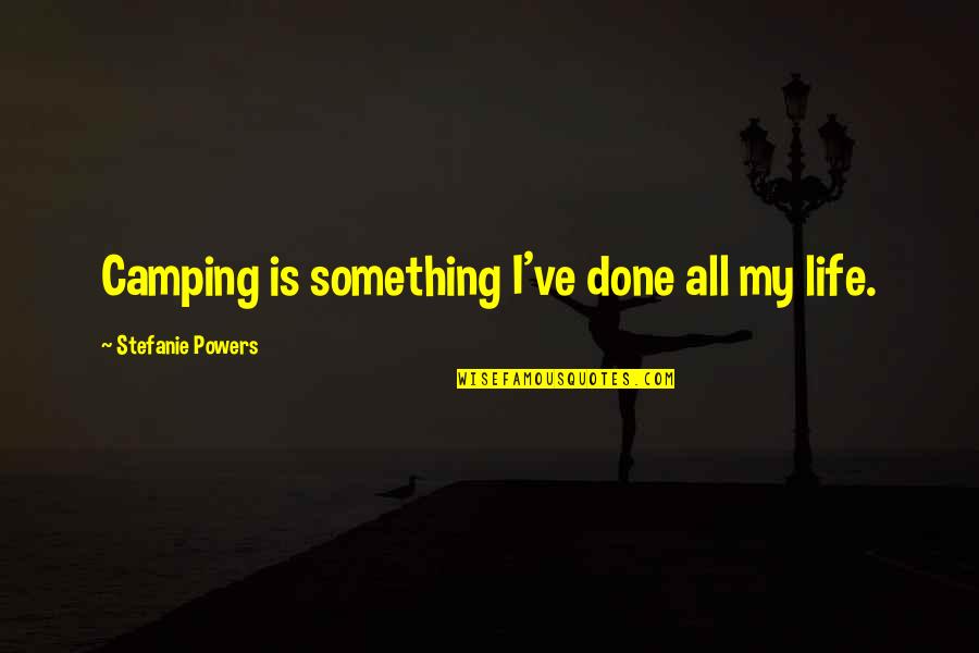 Aug Short Positive Quotes By Stefanie Powers: Camping is something I've done all my life. Aug Short Positive Quotes By Stefanie Powers: Camping is something I've done all my life.