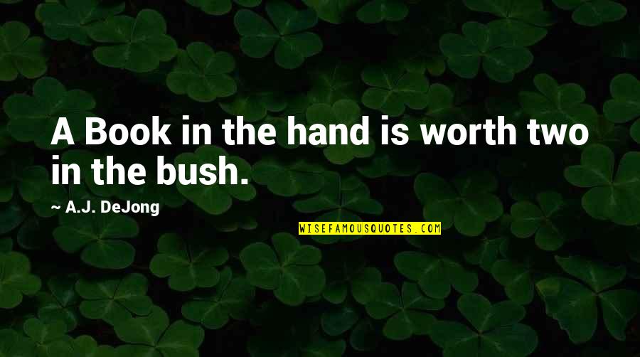 Augarten Palace Quotes By A.J. DeJong: A Book in the hand is worth two Augarten Palace Quotes By A.J. DeJong: A Book in the hand is worth two