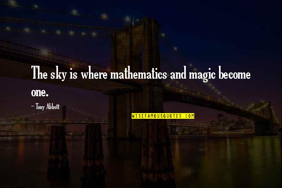 Augarten Quotes By Tony Abbott: The sky is where mathematics and magic become