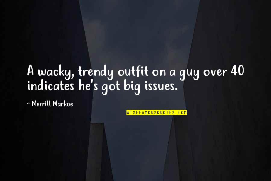 Augason Farms Quotes By Merrill Markoe: A wacky, trendy outfit on a guy over