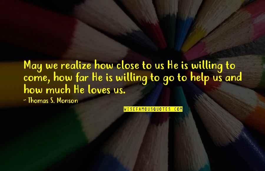Augean Pronounce Quotes By Thomas S. Monson: May we realize how close to us He