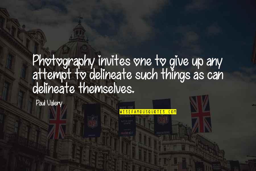 Augean Robotics Quotes By Paul Valery: Photography invites one to give up any attempt