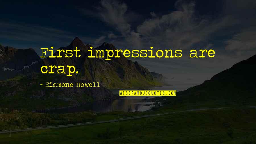 Augelli Md Quotes By Simmone Howell: First impressions are crap. Augelli Md Quotes By Simmone Howell: First impressions are crap.