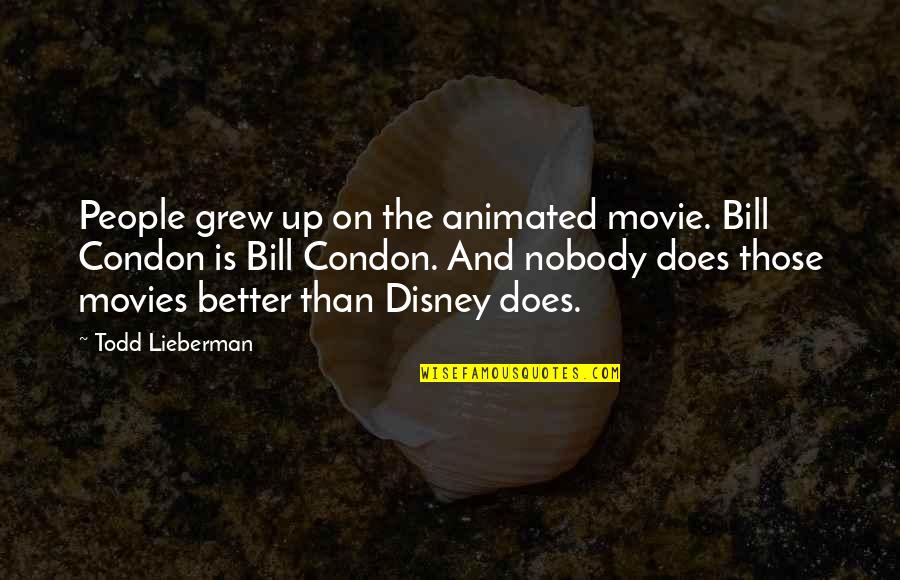 Augello Construction Quotes By Todd Lieberman: People grew up on the animated movie. Bill Augello Construction Quotes By Todd Lieberman: People grew up on the animated movie. Bill