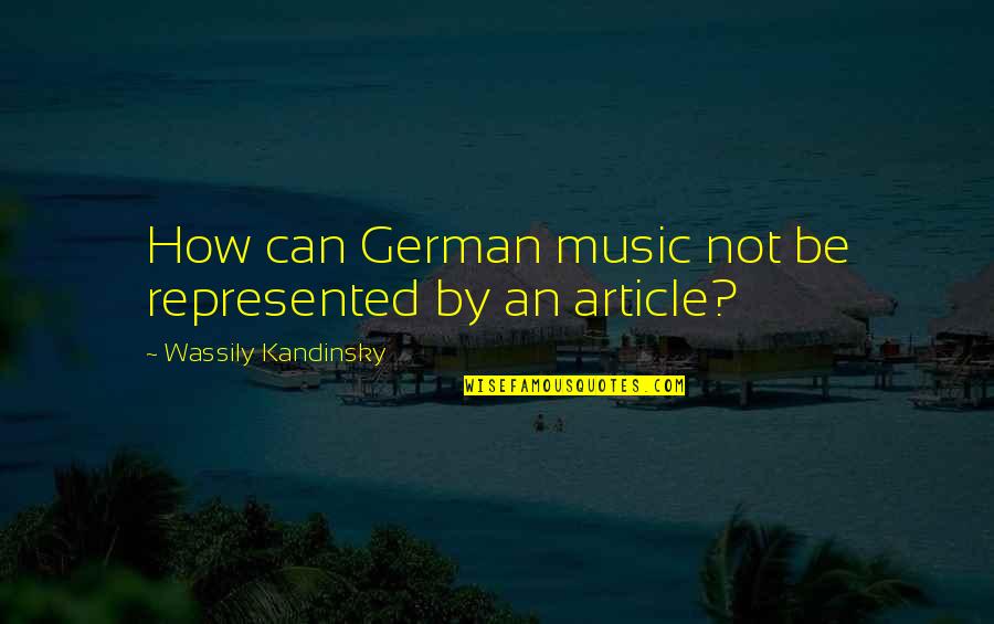 Augenblick Quotes By Wassily Kandinsky: How can German music not be represented by