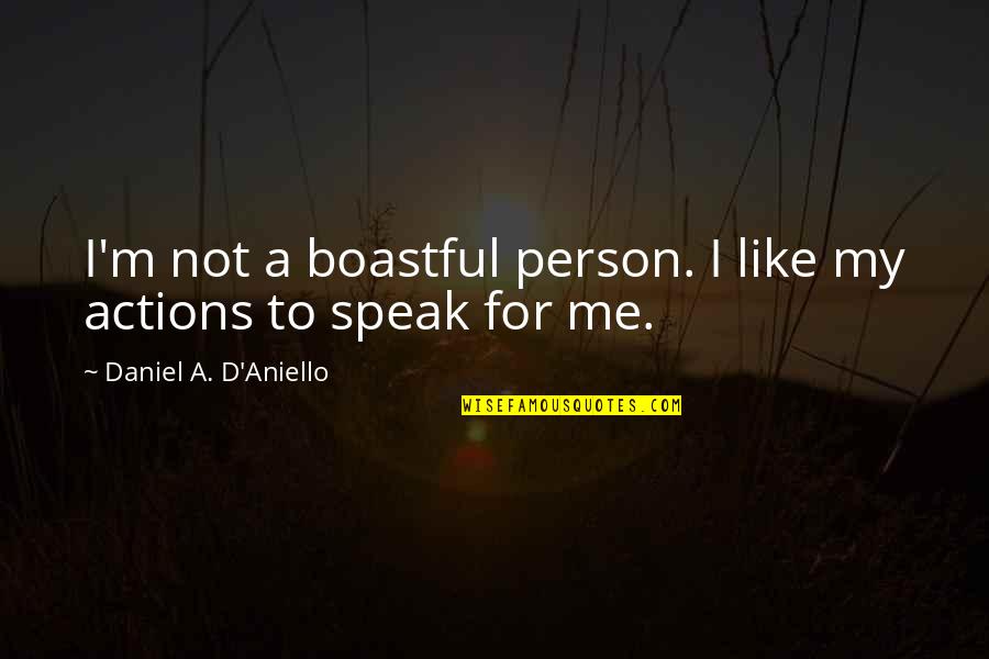 Augenlider Zucken Quotes By Daniel A. D'Aniello: I'm not a boastful person. I like my Augenlider Zucken Quotes By Daniel A. D'Aniello: I'm not a boastful person. I like my
