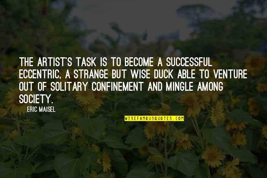 Augenlider Zucken Quotes By Eric Maisel: The artist's task is to become a successful Augenlider Zucken Quotes By Eric Maisel: The artist's task is to become a successful