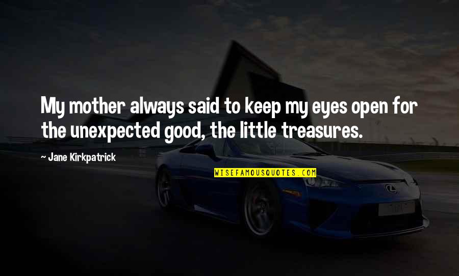 Augenlider Zucken Quotes By Jane Kirkpatrick: My mother always said to keep my eyes Augenlider Zucken Quotes By Jane Kirkpatrick: My mother always said to keep my eyes