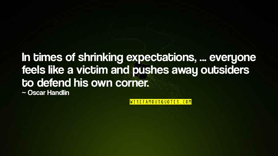 Augenlider Zucken Quotes By Oscar Handlin: In times of shrinking expectations, ... everyone feels Augenlider Zucken Quotes By Oscar Handlin: In times of shrinking expectations, ... everyone feels