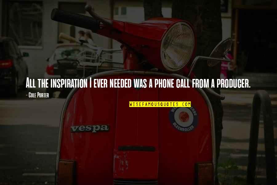 Augenstein Construction Quotes By Cole Porter: All the inspiration I ever needed was a