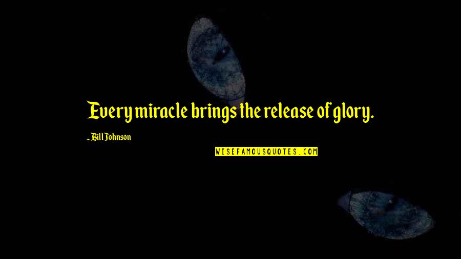 Auger Torque Quotes By Bill Johnson: Every miracle brings the release of glory.