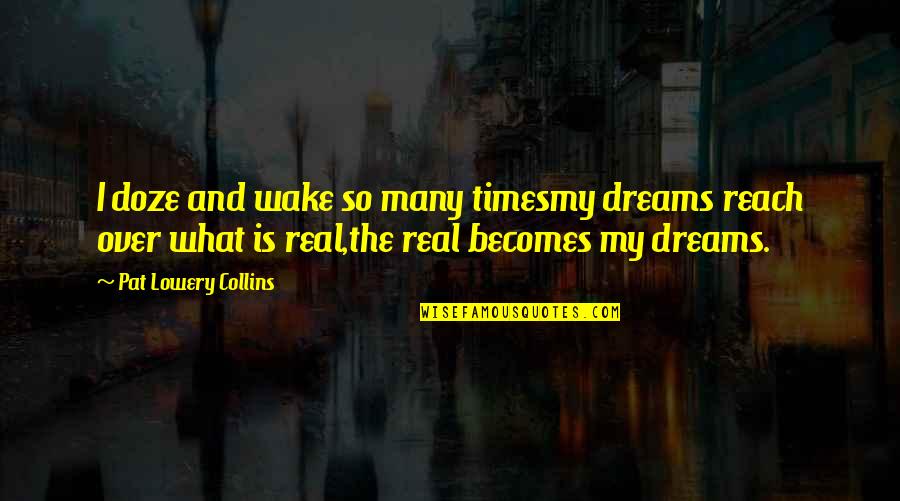 Auger Town Usa Quotes By Pat Lowery Collins: I doze and wake so many timesmy dreams