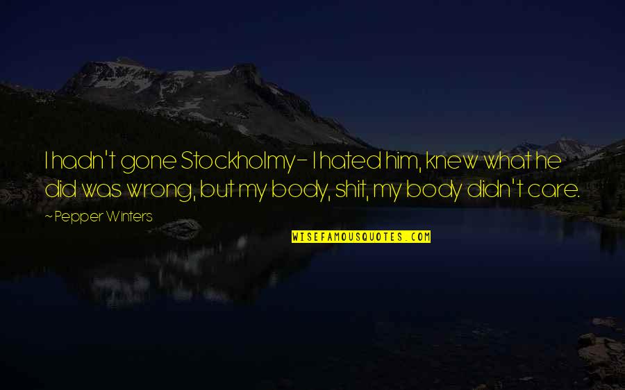 Augered Gif Quotes By Pepper Winters: I hadn't gone Stockholmy- I hated him, knew Augered Gif Quotes By Pepper Winters: I hadn't gone Stockholmy- I hated him, knew