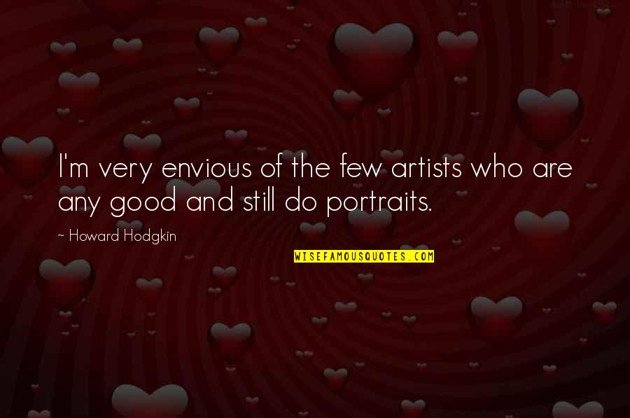 Augered Quotes By Howard Hodgkin: I'm very envious of the few artists who