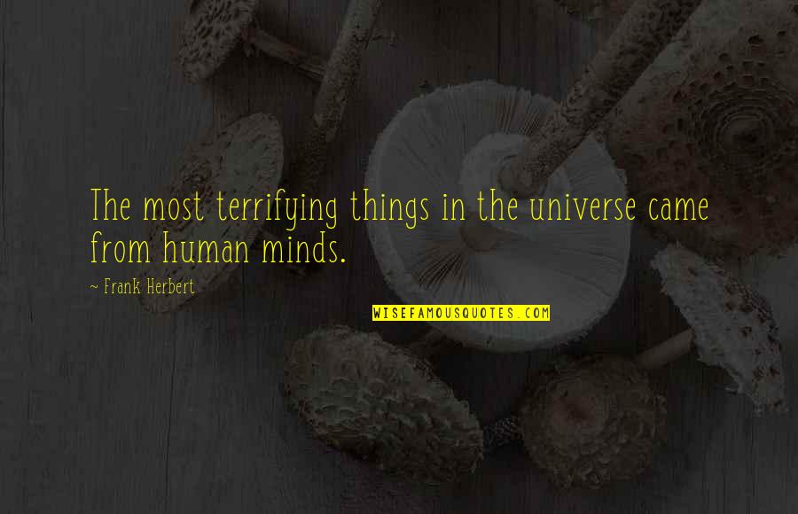 Augghhh Quotes By Frank Herbert: The most terrifying things in the universe came