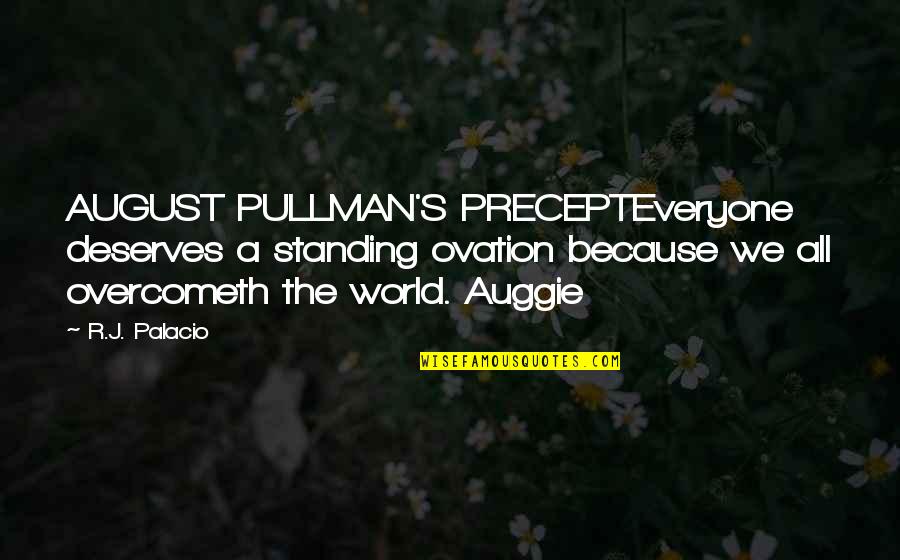 Auggie Pullman Quotes By R.J. Palacio: AUGUST PULLMAN'S PRECEPTEveryone deserves a standing ovation because