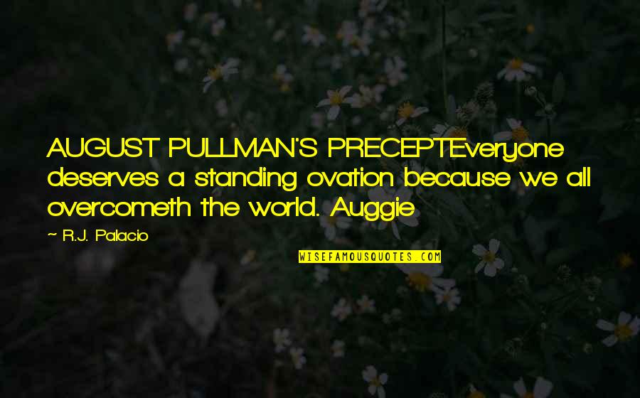 Auggie Quotes By R.J. Palacio: AUGUST PULLMAN'S PRECEPTEveryone deserves a standing ovation because Auggie Quotes By R.J. Palacio: AUGUST PULLMAN'S PRECEPTEveryone deserves a standing ovation because