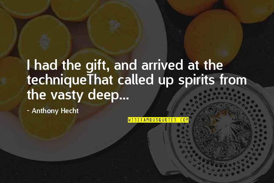 Auggie Smith Quotes By Anthony Hecht: I had the gift, and arrived at the