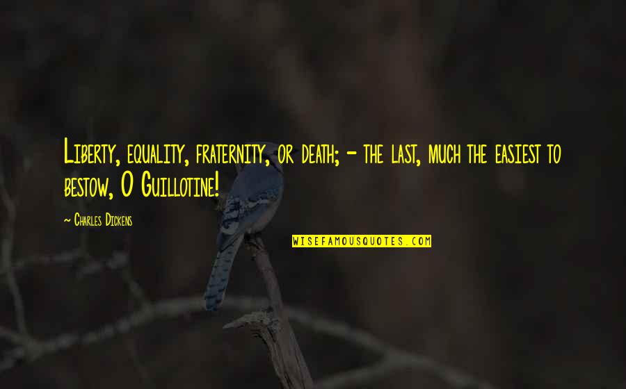 Auggie Smith Quotes By Charles Dickens: Liberty, equality, fraternity, or death; - the last, Auggie Smith Quotes By Charles Dickens: Liberty, equality, fraternity, or death; - the last,