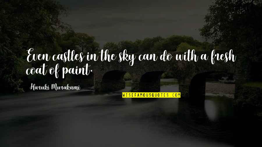 Auggies Azle Quotes By Haruki Murakami: Even castles in the sky can do with Auggies Azle Quotes By Haruki Murakami: Even castles in the sky can do with