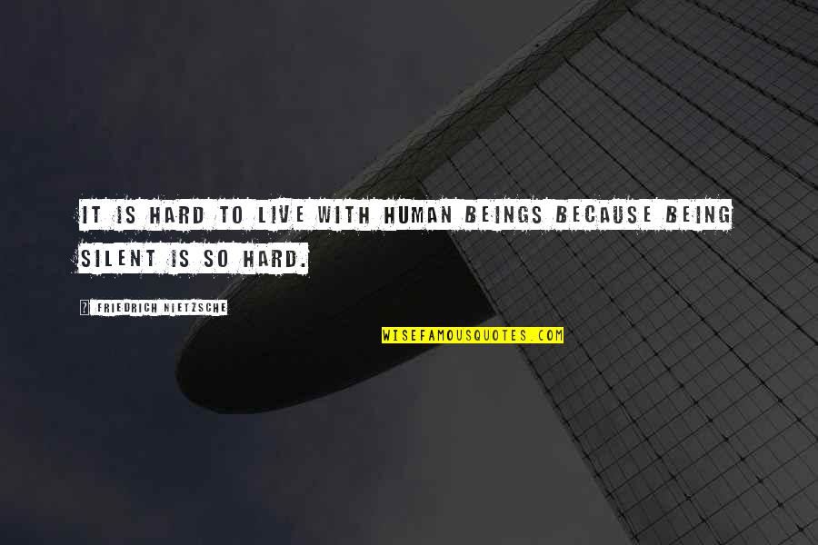 Auggies Boca Quotes By Friedrich Nietzsche: It is hard to live with human beings Auggies Boca Quotes By Friedrich Nietzsche: It is hard to live with human beings