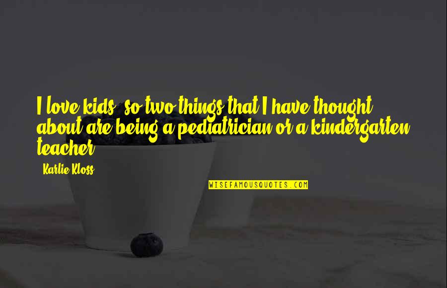 Auggies Boca Quotes By Karlie Kloss: I love kids, so two things that I Auggies Boca Quotes By Karlie Kloss: I love kids, so two things that I