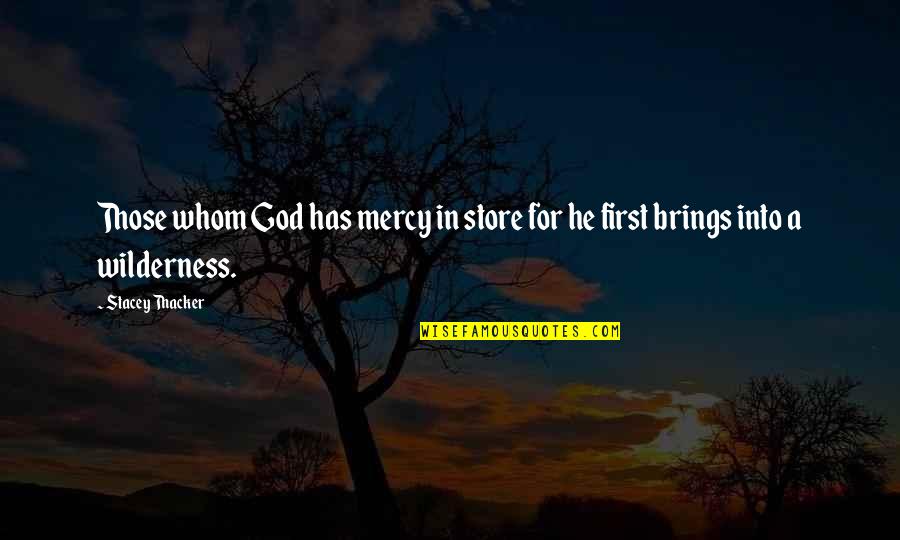 Augh Quotes By Stacey Thacker: Those whom God has mercy in store for