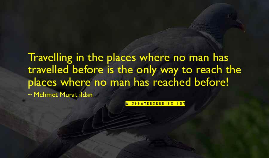 Aughh Quotes By Mehmet Murat Ildan: Travelling in the places where no man has