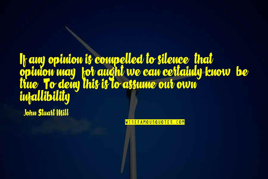 Aught Quotes By John Stuart Mill: If any opinion is compelled to silence, that Aught Quotes By John Stuart Mill: If any opinion is compelled to silence, that
