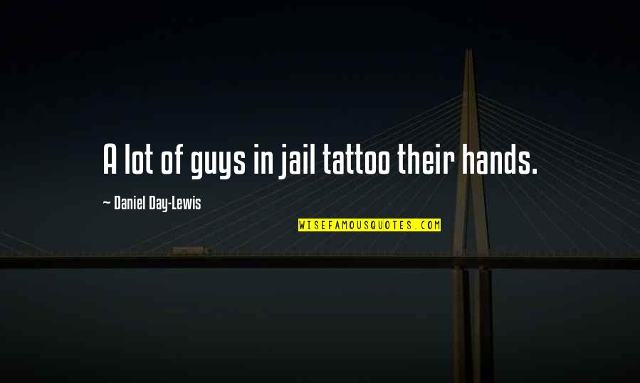 Augie March Quotes By Daniel Day-Lewis: A lot of guys in jail tattoo their