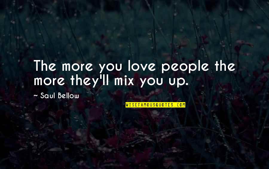 Augie March Quotes By Saul Bellow: The more you love people the more they'll