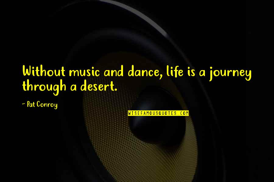 Augmentation Synonym Quotes By Pat Conroy: Without music and dance, life is a journey