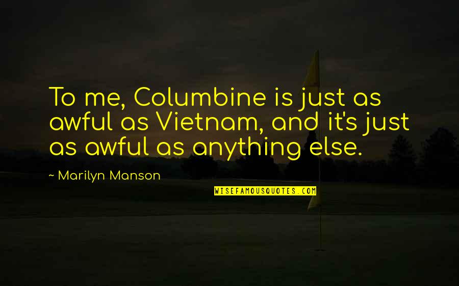 Augments Mhw Quotes By Marilyn Manson: To me, Columbine is just as awful as Augments Mhw Quotes By Marilyn Manson: To me, Columbine is just as awful as