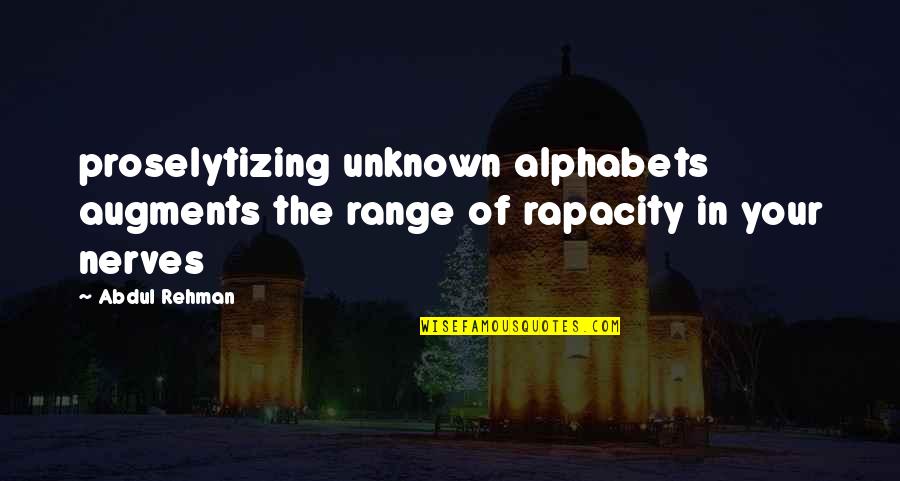 Augments Quotes By Abdul Rehman: proselytizing unknown alphabets augments the range of rapacity