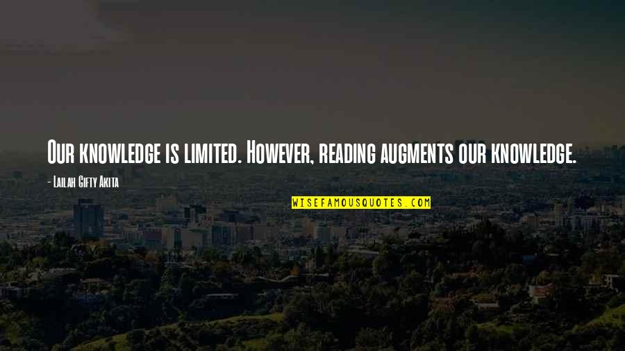 Augments Quotes By Lailah Gifty Akita: Our knowledge is limited. However, reading augments our Augments Quotes By Lailah Gifty Akita: Our knowledge is limited. However, reading augments our