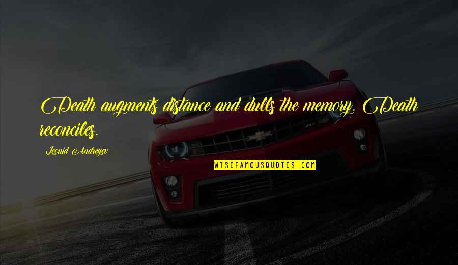 Augments Quotes By Leonid Andreyev: Death augments distance and dulls the memory. Death Augments Quotes By Leonid Andreyev: Death augments distance and dulls the memory. Death