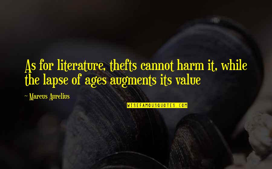 Augments Quotes By Marcus Aurelius: As for literature, thefts cannot harm it, while